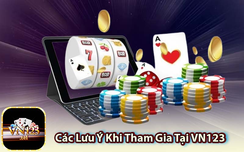 Các Lưu Ý Khi Tham Gia Tại VN123