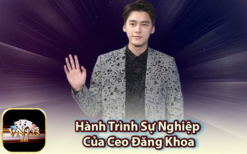 Hành Trình Sự Nghiệp Của Ceo Đăng Khoa