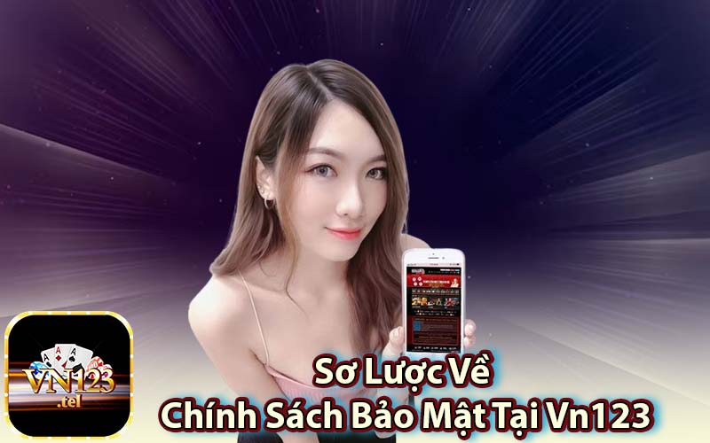 Sơ Lược Về Chính Sách Bảo Mật Tại Vn123